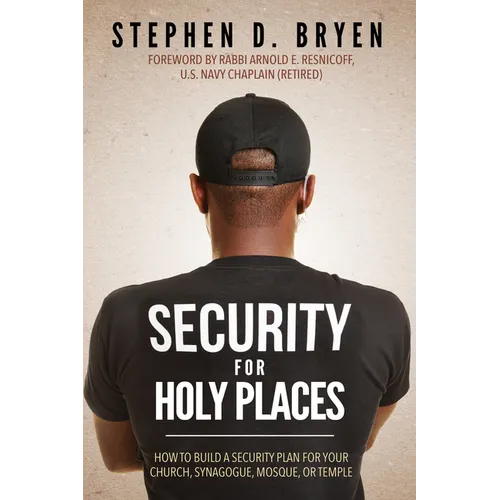 Security for Holy Places: How to Build a Security Plan for Your Church, Synagogue, Mosque, or Temple - Paperback
