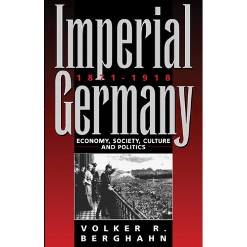 Imperial Germany 1871-1918: Economy, Society, Culture and Politics - Paperback
