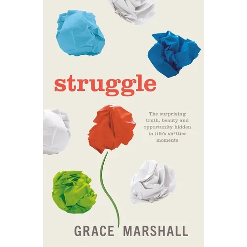 Struggle: The Surprising Truth, Beauty and Opportunity Hidden in Life's Sh*ttier Moments - Paperback