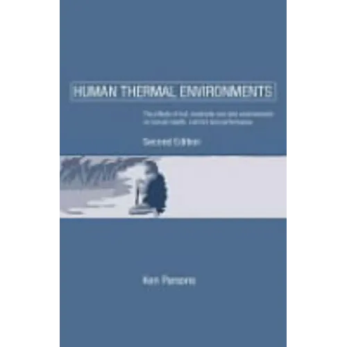 Human Thermal Environments: The Effects of Hot, Moderate, and Cold Environments on Human Health, Comfort and Performance, Second Edition - Paperback