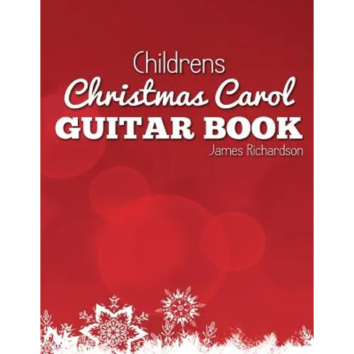 Childrens Christmas Carol Guitar Book: A Fantastic Collection of 16 Christmas Carols for Guitar - Paperback
