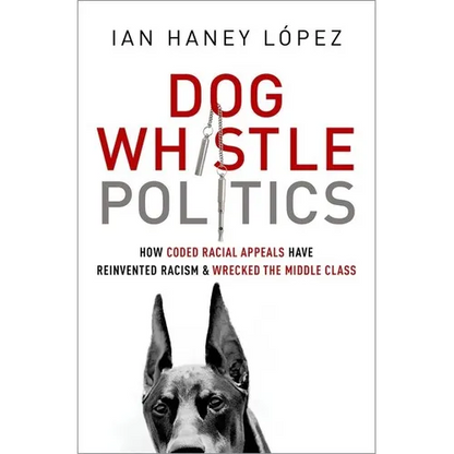 Dog Whistle Politics: How Coded Racial Appeals Have Reinvented Racism and Wrecked the Middle Class - Paperback