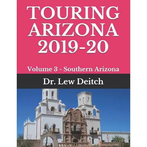 Touring Arizona 2019-20: Volume 3 - Southern Arizona - Paperback