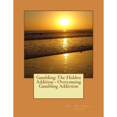 Gambling: The Hidden Addition - Overcoming Gambling Addiction - Paperback