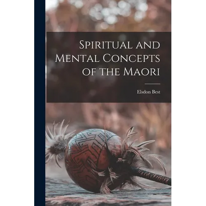 Spiritual and Mental Concepts of the Maori - Paperback