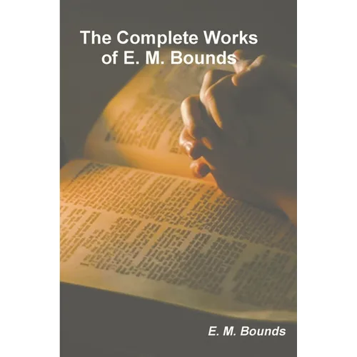 The Complete Works of E. M. Bounds - Paperback