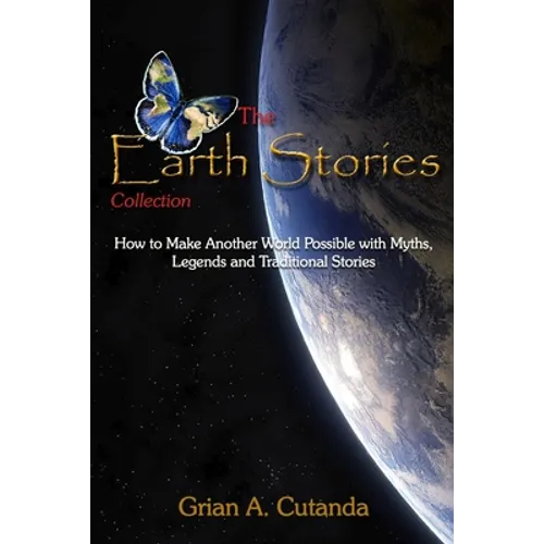 The Earth Stories Collection: How to Make Another World Possible with Myths, Legends and Traditional Stories - Paperback