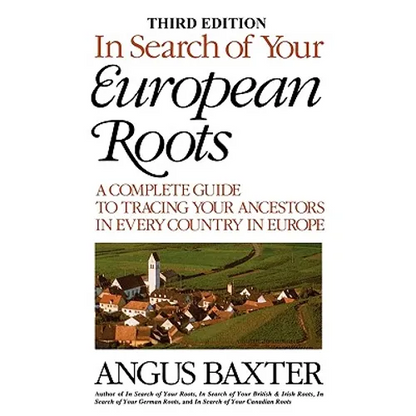 In Search of Your European Roots. a Complete Guide to Tracing Your Ancestors in Every Country in Europe. Third Edition - Paperback