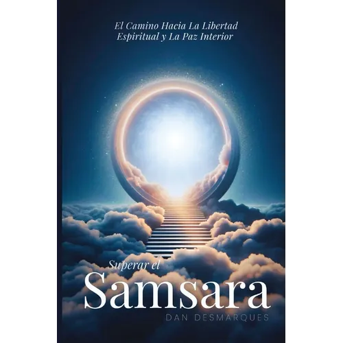 Breaking Free from Samsara / Superar el Samsara: Achieving Spiritual Liberation and Inner Peace / El camino hacia la libertad espiritual y la paz inte - Paperback