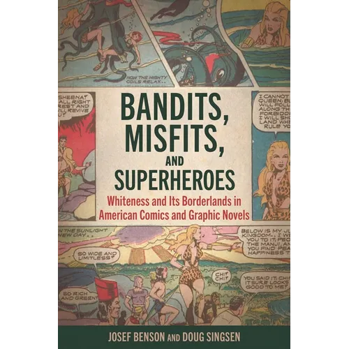 Bandits, Misfits, and Superheroes: Whiteness and Its Borderlands in American Comics and Graphic Novels - Paperback