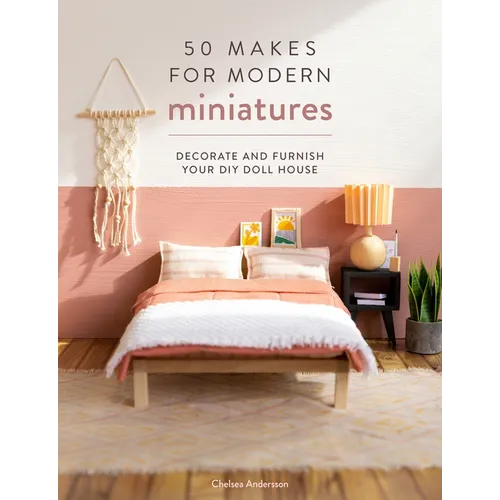 50 Makes for Modern Miniatures: Decorate and Furnish Your DIY Doll House - Paperback