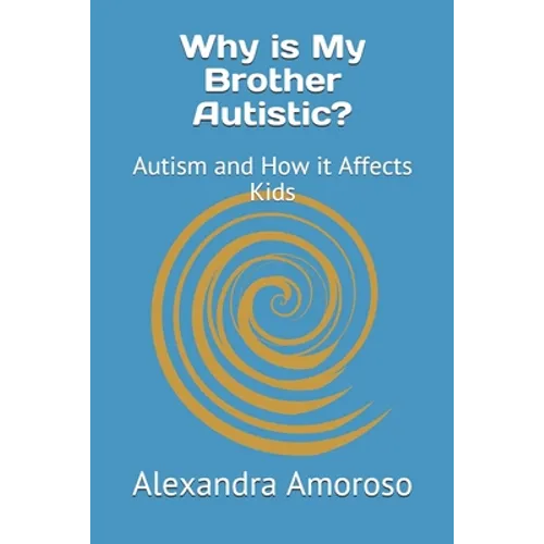 Why is My Brother Autistic?: Autism and How it Affects Kids - Paperback