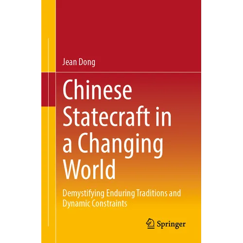 Chinese Statecraft in a Changing World: Demystifying Enduring Traditions and Dynamic Constraints - Paperback