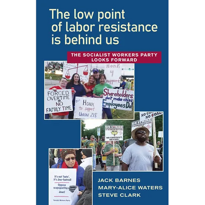 The Low Point of Labor Resistance Is Behind Us: The Socialist Workers Party Looks Forward - Paperback