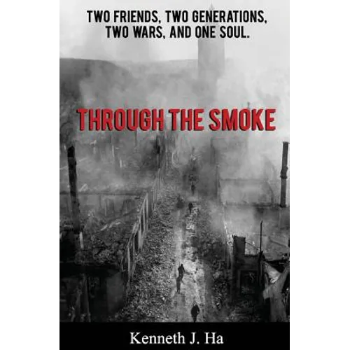 Through the Smoke: Two Friends, Two Generations, Two Wars, and One Soul - Paperback
