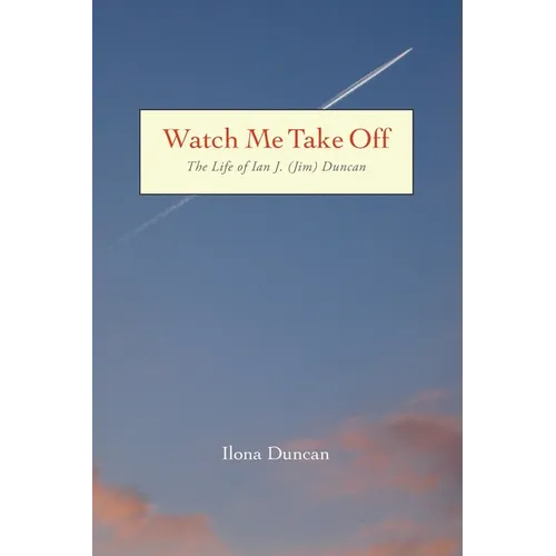 Watch Me Take Off The Life of Ian J. (Jim) Duncan - Paperback