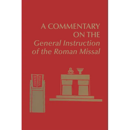 A Commentary on the General Instruction of the Roman Missal - Hardcover