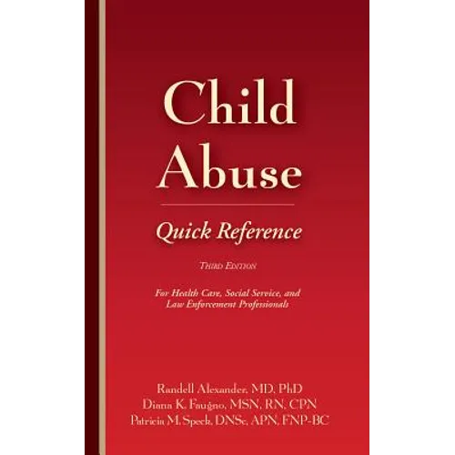 Child Abuse Quick Reference 3e: For Health Care, Social Service, and Law Enforcement Professionals - Paperback