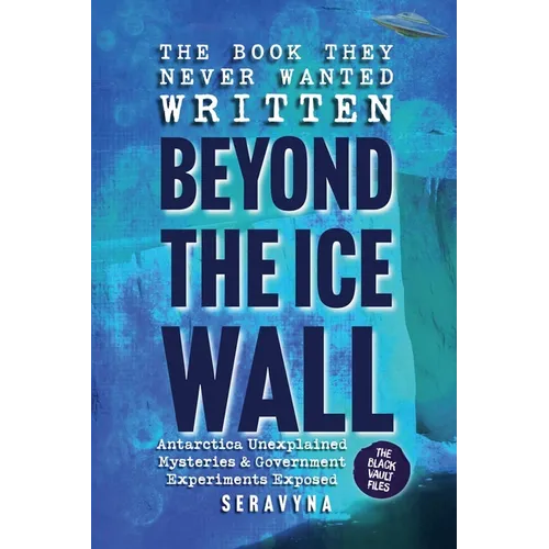 The Book They Never Wanted Written: Beyond the Ice Wall - Paperback