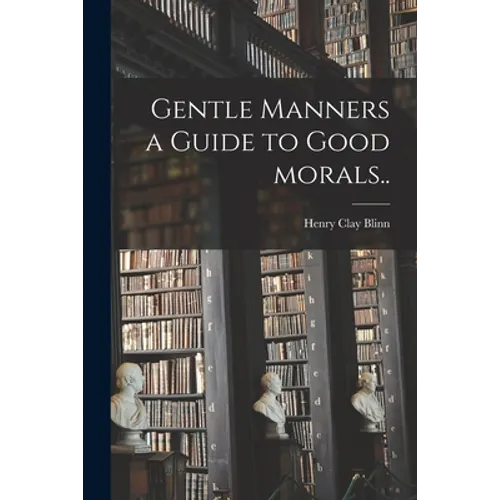 Gentle Manners a Guide to Good Morals.. - Paperback