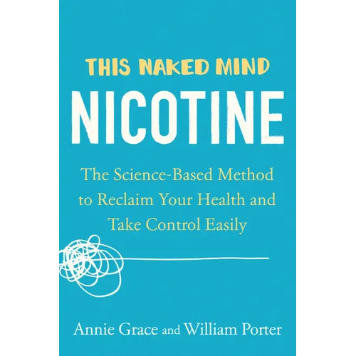 This Naked Mind: Nicotine: The Science-Based Method to Reclaim Your Health and Take Control Easily - Paperback