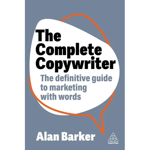 The Complete Copywriter: The Definitive Guide to Marketing with Words - Paperback