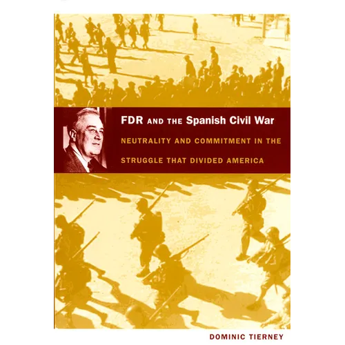 FDR and the Spanish Civil War: Neutrality and Commitment in the Struggle That Divided America - Paperback