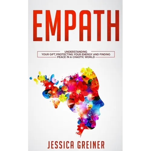 Empath: Understanding Your Gift, Protecting your Energy and Finding Peace in a Chaotic World - Paperback