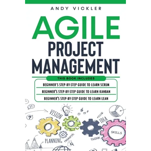 Agile Project Management: This book includes: Beginner's step by step guide to Learn Scrum + Beginner's step by step guide to Learn Kanban + Beginner' - Paperback