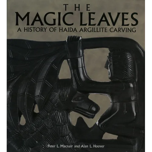 The Magic Leaves: A History of Haida Argillite Carving - Paperback