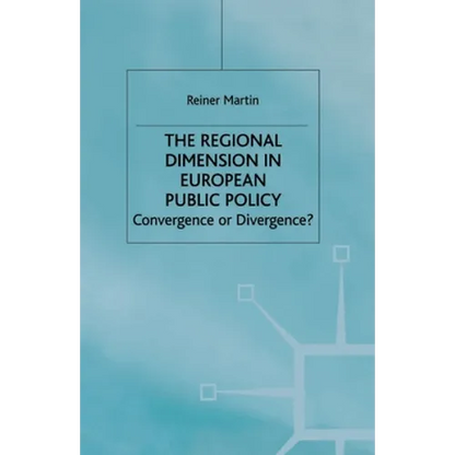The Regional Dimension in European Public Policy: Convergence or Divergence? - Paperback