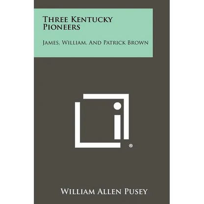 Three Kentucky Pioneers: James, William, And Patrick Brown - Paperback