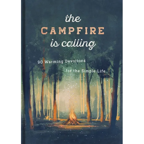 The Campfire Is Calling: 90 Warming Devotions for the Simple Life - Hardcover