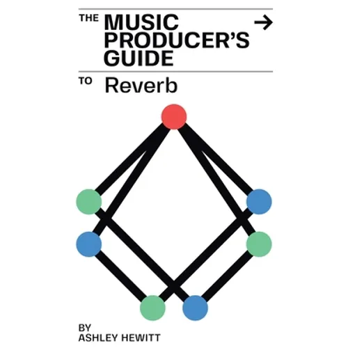 The Music Producer's Guide To Reverb - Paperback