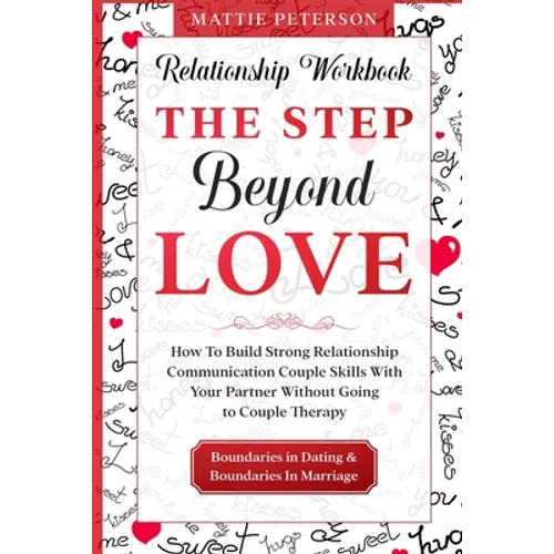 Relationship Workbook: THE STEP BEYOND LOVE - How To Build Strong Relationship Communication Couple Skills With Your Partner Without Going To - Paperback