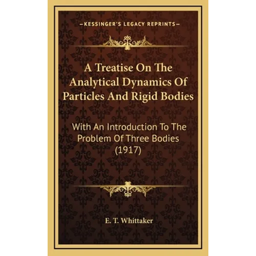 A Treatise On The Analytical Dynamics Of Particles And Rigid Bodies: With An Introduction To The Problem Of Three Bodies (1917) - Hardcover