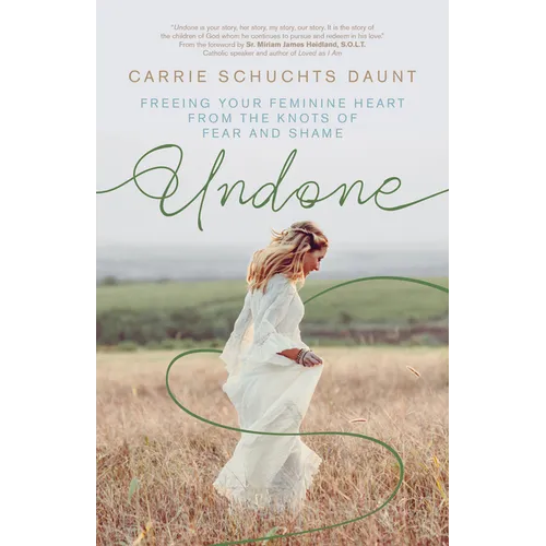 Undone: Freeing Your Feminine Heart from the Knots of Fear and Shame - Paperback