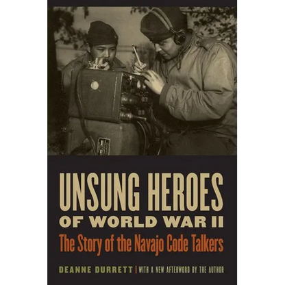 Unsung Heroes of World War II: The Story of the Navajo Code Talkers - Paperback