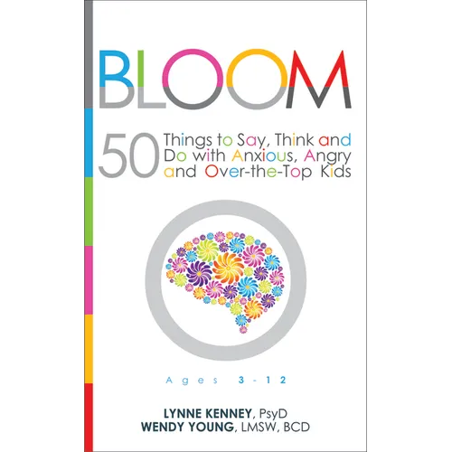 Bloom: 50 Things to Say, Think, and Do with Anxious, Angry, and Over-The-Top Kids - Paperback