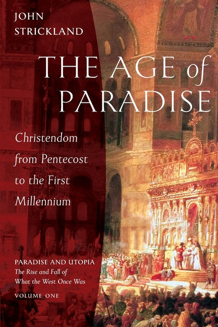 The Age of Paradise: Christendom from Pentecost to the First Millennium - Paperback