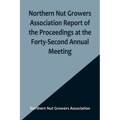 Northern Nut Growers Association Report of the Proceedings at the Forty-Second Annual Meeting; Urbana, Illinois, August 28, 29 and 30, 1951 - Paperback