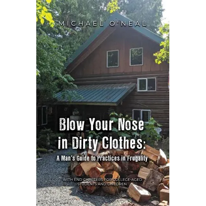 Blow Your Nose in Dirty Clothes: A Man's Guide to Practices in Frugality - Paperback
