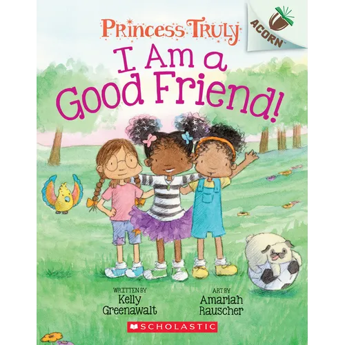 I Am a Good Friend!: An Acorn Book (Princess Truly #4) - Paperback