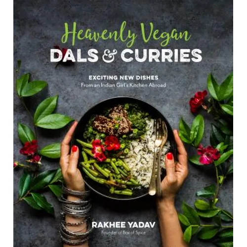 Heavenly Vegan Dals & Curries: Exciting New Dishes from an Indian Girl's Kitchen Abroad - Paperback