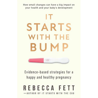 It Starts with the Bump: Evidence-Based Strategies for a Happy and Healthy Pregnancy - Paperback