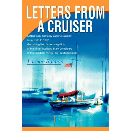 Letters From A Cruiser: Letters sent home by Laraine Salmon from 1988 to 1992 describing the circumnavigation she and her husband Mark complet - Paperback