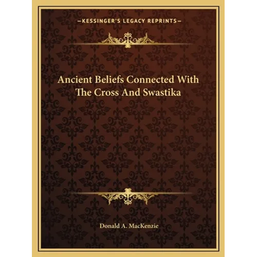 Ancient Beliefs Connected With The Cross And Swastika - Paperback