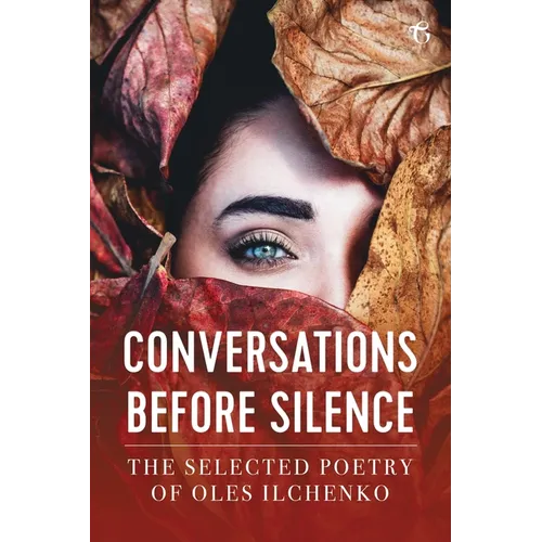 Conversations before Silence: The selected poetry of Oles Ilchenko - Paperback