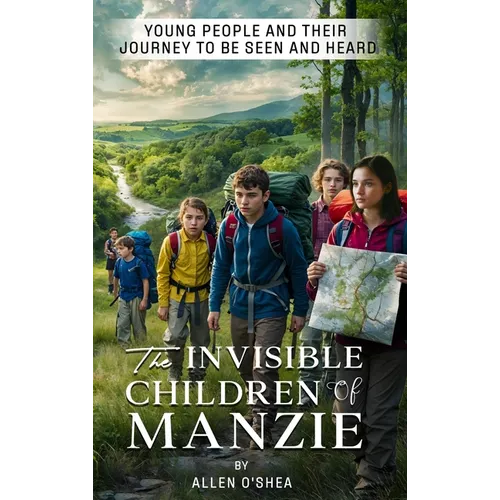 The Invisible Children of Manzie: Young People and Their Journey to Be Seen and Heard - Hardcover