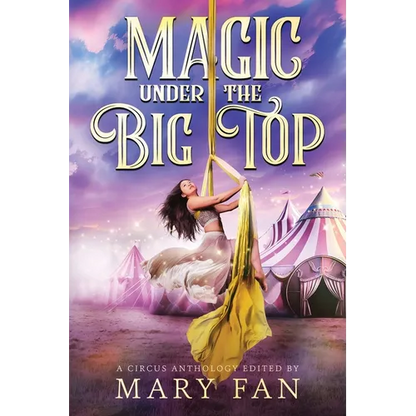 Magic Under the Big Top: A Circus Anthology - Paperback